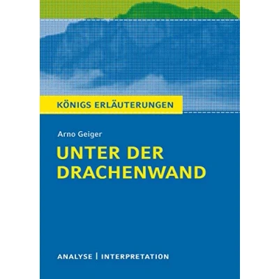 Abbildung von Unter der Drachenwand von Arno Geiger: Textanalyse und Interpretation mit ausführlicher Inhaltsangabe Abituraufgaben Lösungen
