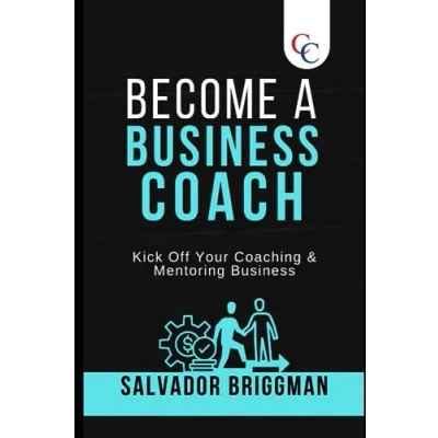 Abbildung von Become a Business Coach: Kick Off Your Coaching &amp; Mentoring