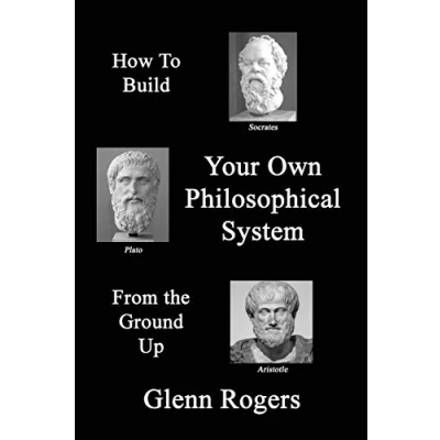 Abbildung von How To Build Your Own Philosophical System From The Ground Up: A Framework for Effective Living