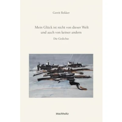 Abbildung von Mein Glück ist nicht von dieser Welt und auch keiner andern: Die Gedichte