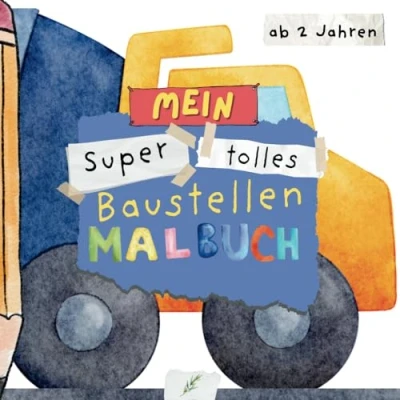 Abbildung von Mein Super tolles Baustellen Malbuch: ab 2 Jahren schöne große Motive: Die verschiedenen Fahrzeuge und Maschinen entdecken