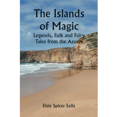 Abbildung von the Islands of Magic; Legends, Folk and Fairy Tales from Azores