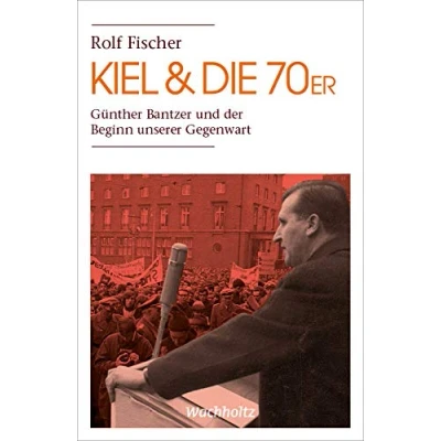 Abbildung von Kiel &amp; die 70er: Günther Bantzer und der Beginn unserer Gegenwart