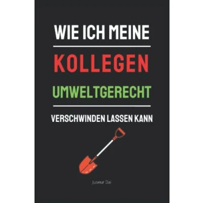 Abbildung von Wie ich meine Kollegen umweltgerecht verschwinden lassen kann: Lustiges liniertes Notizbuch A5 Format als kreative Geschenkidee für Büro, Familie und Freunde sowie Abschiedsgeschenk