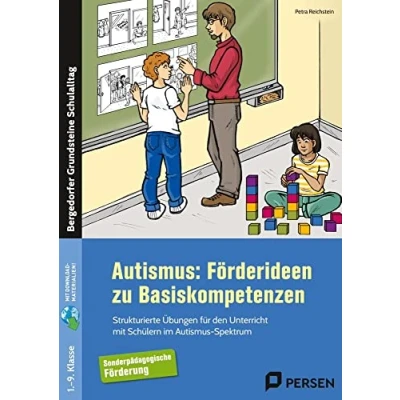 Abbildung von Autismus: Förderideen zu Basiskompetenzen: Strukturierte Übungen für den Unterricht mit Schülern im Autismus Spektrum (1. bis 9. Klasse) (Bergedorfer Grundsteine Schulalltag SoPäd)