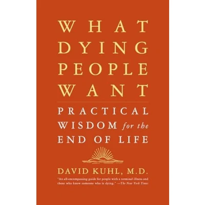 Abbildung von What Dying People Want: Practical Wisdom For The End Of Life
