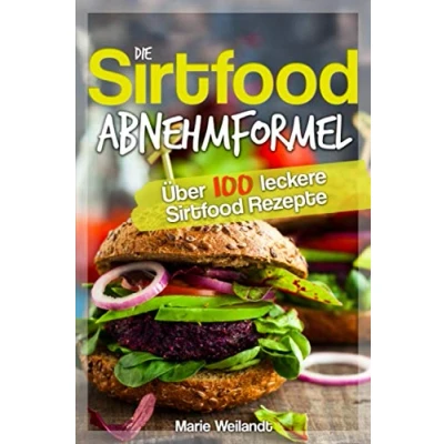 Abbildung von die Sirtfood Abnehmformel: Über 100 leckere Rezepte zum Abnehmen, deinen Stoffwechsel anregen &amp; deine Fettverbrennung steigern. Mit der Sirtuin Diät zu einem schlanken gesunden Körper.