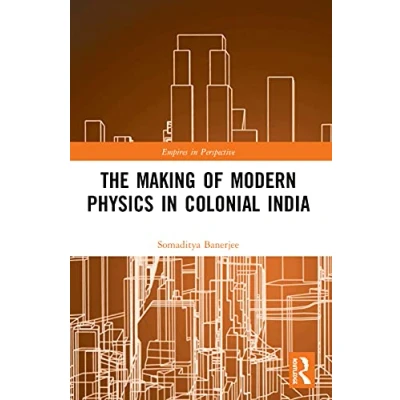 Abbildung von The Making of Modern Physics in Colonial India (Empires Perspective)