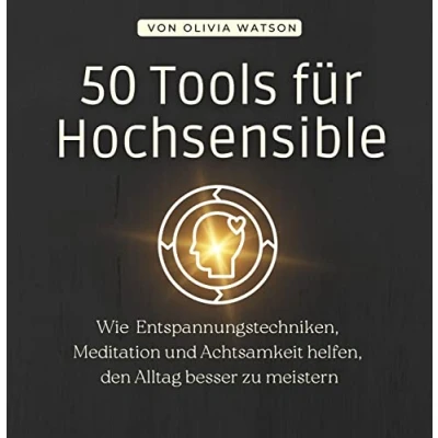 Abbildung von 50 Tools für Hochsensible: Wie Entspannungstechniken, Meditation und Achtsamkeit helfen, den Alltag besser zu meistern