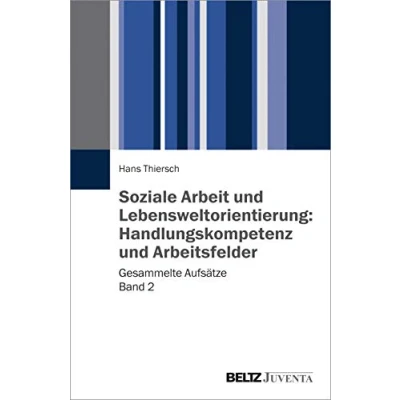 Abbildung von Soziale Arbeit und Lebensweltorientierung: Handlungskompetenz Arbeitsfelder: Gesammelte Aufsätze Band 2