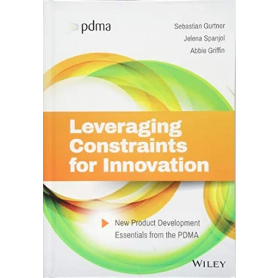 Abbildung von Leveraging Constraints for Innovation: New Product Development Essentials from the Pdma
