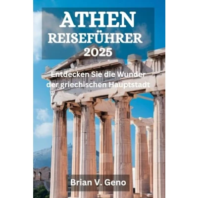 Abbildung von ATHEN REISEFÜHRER 2025: Entdecken Sie die Wunder der griechischen Hauptstadt