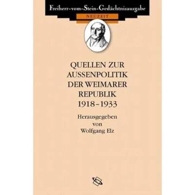 Abbildung von Quellen zur Außenpolitik der Weimarer Republik (Freiherr vom Stein Gedächtnisausgabe. Reihe B: Ausgewählte deutschen Geschichte Neuzeit)