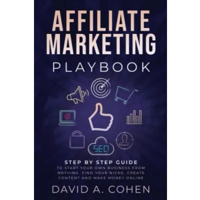 Abbildung von Affiliate Marketing Playbook: Step by Guide to Start Your Own Business From Nothing. Find Niche, Create Content and Make Money Online