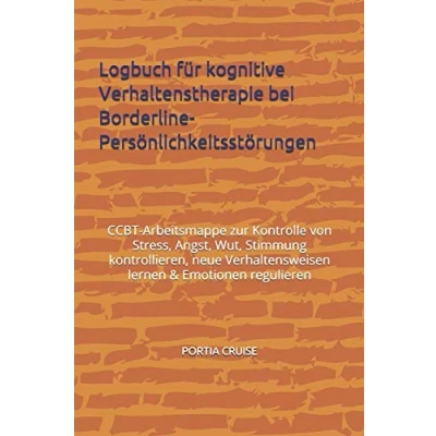 Abbildung von Logbuch für kognitive Verhaltenstherapie bei Borderline Persönlichkeitsstörungen: CBT Arbeitsmappe zur Kontrolle von Stress, Angst, Wut, Stimmung ... lernen &amp; Emotionen regulieren