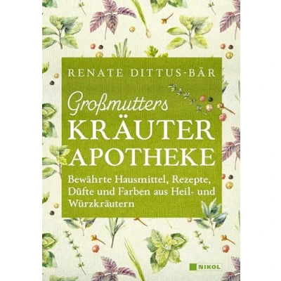 Abbildung von Großmutters Kräuterapotheke: Bewährte Hausmittel, Rezepte, Düfte und Farben aus Heil Würzkräutern