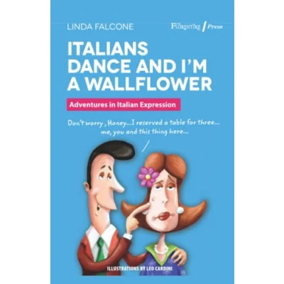 Abbildung von Italians Dance and I&#039;m a Wallflower: Adventures in Italian Expressions