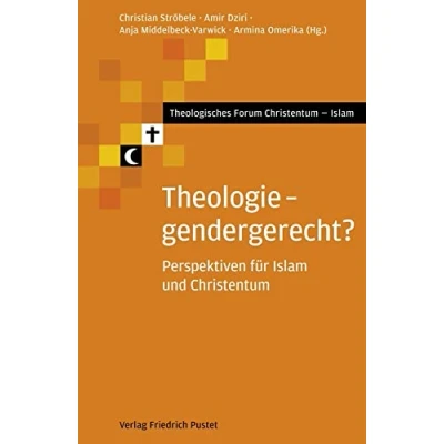 Abbildung von Theologie gendergerecht?: Perspektiven für Islam und Christentum (Theologisches Forum Islam)