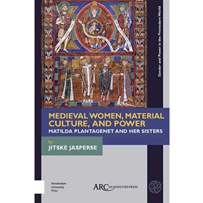 Abbildung von Medieval Women, Material Culture, and Power: Matilda Plantagenet Her Sisters (Gender Power in the Premodern World)