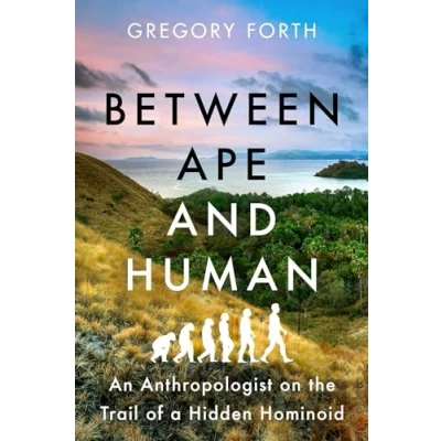 Abbildung von Between Ape and Human: An Anthropologist on the Trail of a Hidden Hominoid