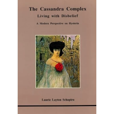 Abbildung von The Cassandra Complex: Living With Disbelief : A Modern Perspective on Hysteria (Studies in Jungian Psychology by Analysts, Band 36)