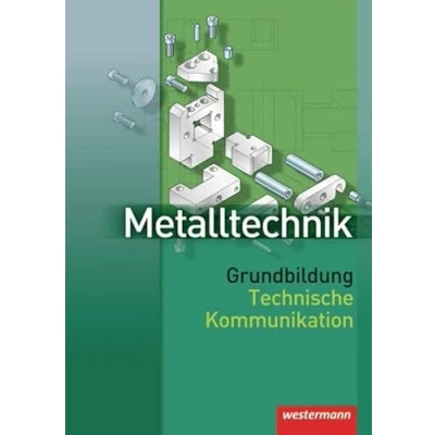 Abbildung von Metalltechnik Grundbildung Technische Kommunikation: Schülerband, 1. Auflage, 2007: Kommunikation Schulbuch