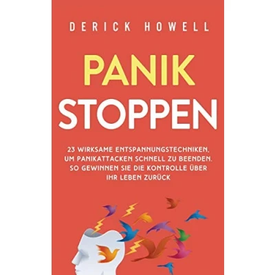 Abbildung von Panik stoppen: 23 wirksame Entspannungstechniken, um Panikattacken schnell zu beenden. So gewinnen Sie die Kontrolle über Ihr Leben zurück