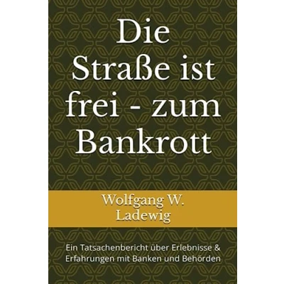 Abbildung von Die Straße ist frei zum Bankrott: Ein Tatsachenbericht über Erlebnisse &amp; Erfahrungen mit Banken und Behörden