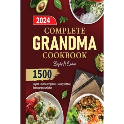 Abbildung von COMPLETE GRANDMA COOKBOOK: 1500 Days Of Timeless Recipes and Culinary Traditions from Grandma&#039;s Kitchen