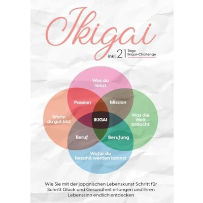 Abbildung von Ikigai: Wie Sie mit der japanischen Lebenskunst Schritt für Glück und Gesundheit erlangen Ihren Lebenssinn endlich entdecken inkl. 21 Tage Ikigai Challenge