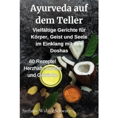 Abbildung von Ayurveda auf dem Teller: 60 Rezepte für Ausgeglichenheit und Genuss Köstliche mehr Energie, innere Ruhe: ... mit den Doshas Vata, Pitta Kapha