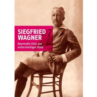 Abbildung von Siegfried Wagner: Bayreuths Erbe aus andersfarbiger Kiste (Neue Schriftenreihe der Internationalen Wagner Gesellschaft)