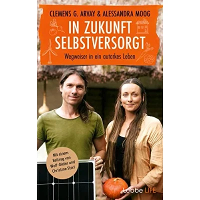Abbildung von in Zukunft selbstversorgt: Wegweiser ein autarkes Leben. Mit einem Beitrag von Wolf Dieter und Christine Storl