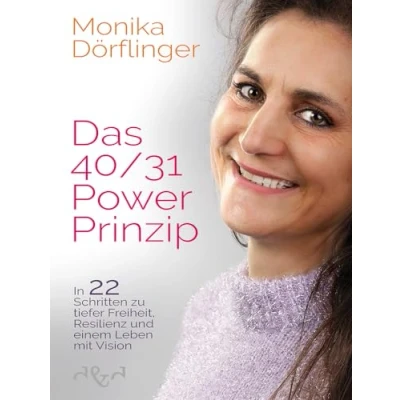 Abbildung von Das 40/31 Power Prinzip: In 22 Schritten zu tiefer Freiheit, Resilienz und einem Leben mit Vision