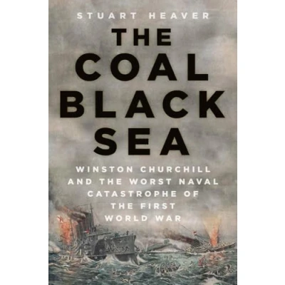 Abbildung von the Coal Black Sea: Winston Churchill and Worst Naval Catastrophe of First World War