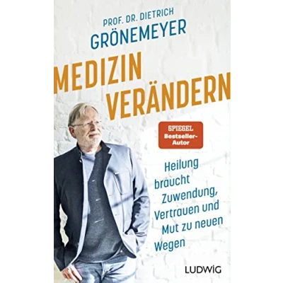 Abbildung von Medizin verändern: Heilung braucht Zuwendung, Vertrauen und Mut zu neuen Wegen
