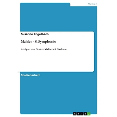 Abbildung von Mahler 8. Symphonie: Analyse von Gustav Mahlers Sinfonie