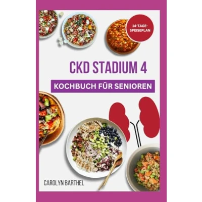Abbildung von CKD Stadium 4 Kochbuch für Senioren: Proteinarme, natriumarme und kaliumarme Rezepte chronische Nierenerkrankungen bei älteren Erwachsenen