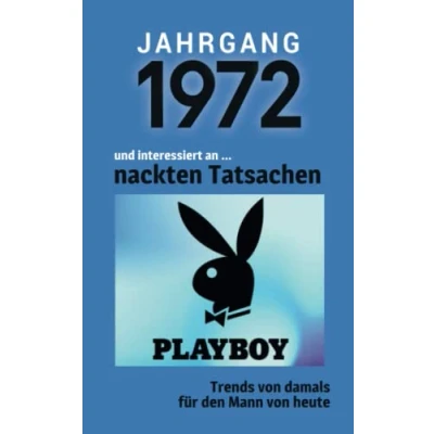 Abbildung von Jahrgang 1972 und interessiert an ... nackten Tatsachen: Das Geschenkbuch für Männer zum 50. Geburtstag