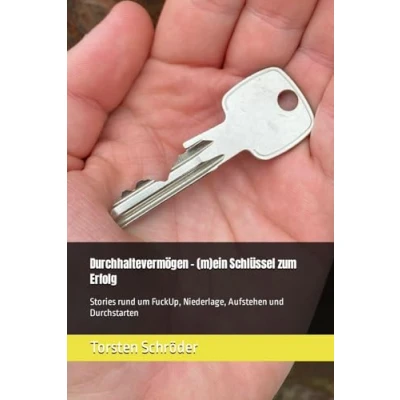 Abbildung von Durchhaltevermögen (m)ein Schlüssel zum Erfolg: Stories rund um FuckUp, Niederlage, Aufstehen und Durchstarten