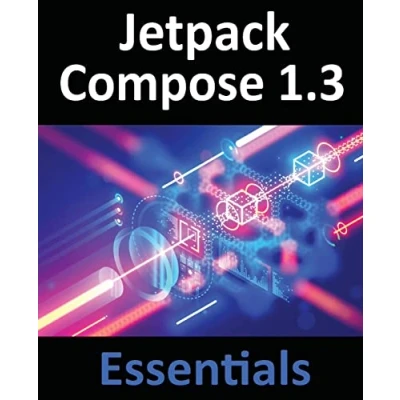 Abbildung von Jetpack Compose 1.3 Essentials: Developing Android Apps with 1.3, Studio, and Kotlin