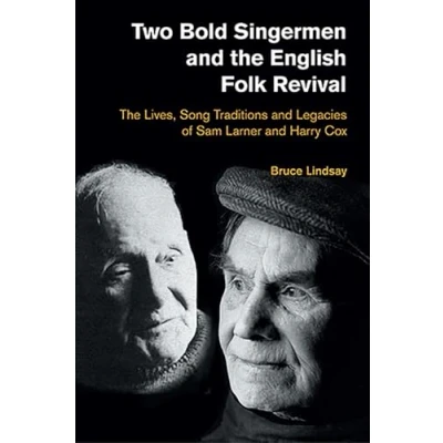 Abbildung von Two Bold Singermen and The English Folk Revival: Lives, Song Traditions Legacies of Sam Larner Harry Cox (Popular Music History)
