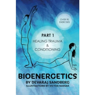 Abbildung von Bioenergetics: Part 1 Healing Trauma &amp; Conditioning (Bioenergetics Reichian Therapy with Devaraj, Band 1)