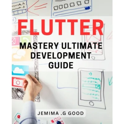 Abbildung von Flutter Mastery: Ultimate Development Guide: Building Stunning Apps and Interfaces