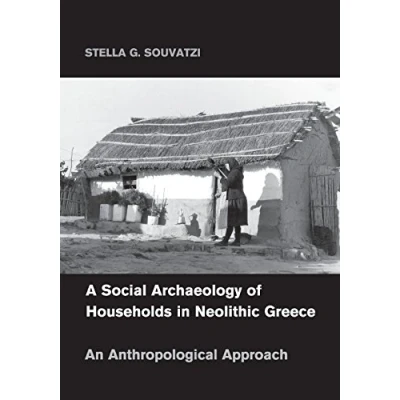 Abbildung von A Social Archaeology of Households in Neolithic Greece: An Anthropological Approach (Cambridge Studies Archaeology)