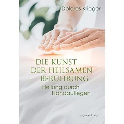 Abbildung von Die Kunst der heilsamen Berührung: Heilung durch Handauflegen