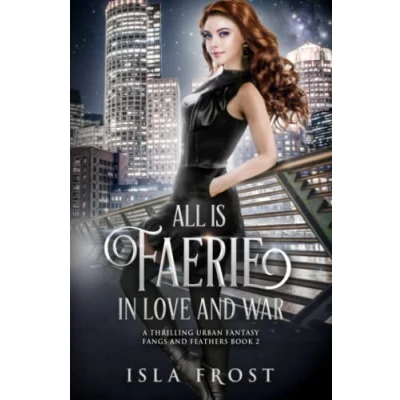 Abbildung von All Is Faerie in Love and War: A Thrilling Urban Fantasy (Fangs Feathers, Band 2)