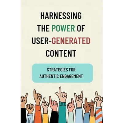 Abbildung von Harnessing the Power of User Generated Content: Strategies for Authentic Engagement