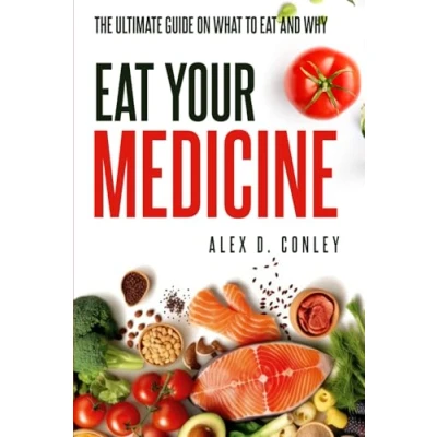 Abbildung von Eat Your Medicine: The Ultimate Guide On What To And Why