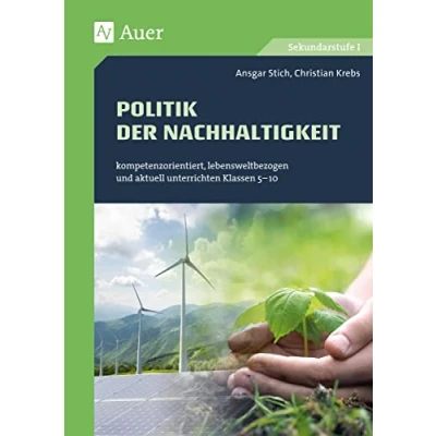 Abbildung von Politik der Nachhaltigkeit: kompetenzorientiert, lebensweltbezogen und aktuell unterrichten Klassen 5 10 (Kompetenzorientierter Unterricht Sekundarstufe)